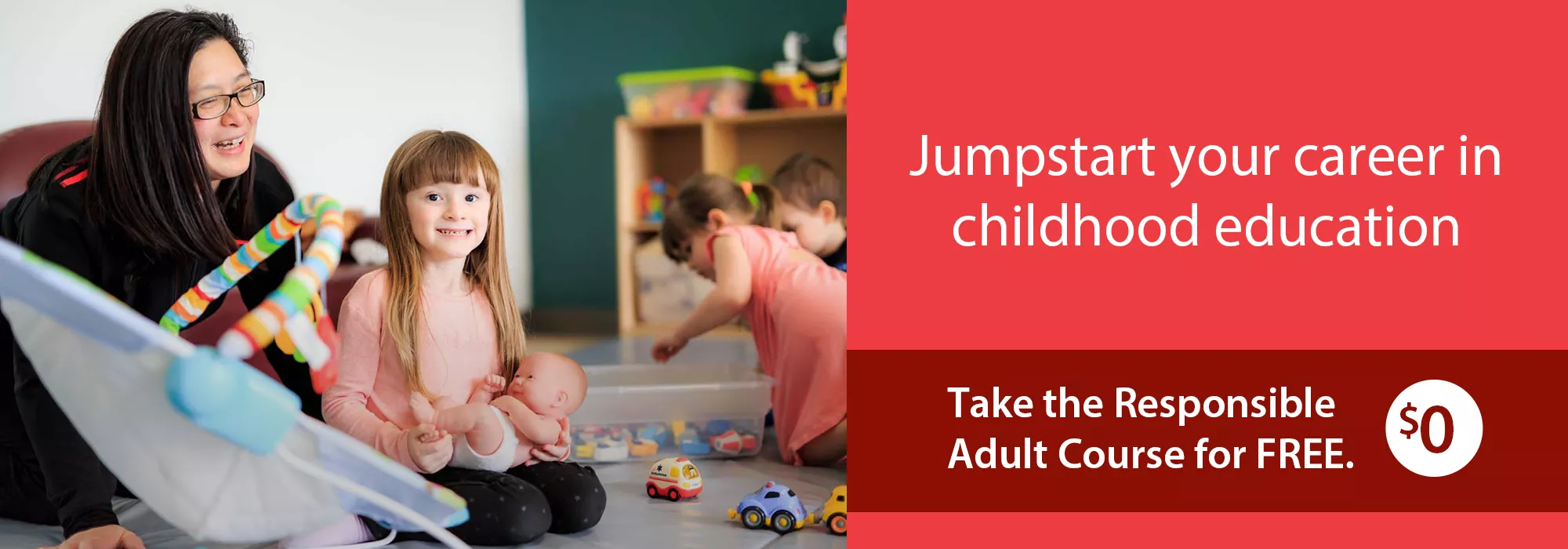 Jumpstart your childhood education career. Take the Responsible Adult Course for free!